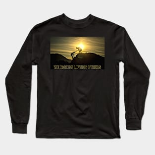 We Rise by Lifting Others Long Sleeve T-Shirt
